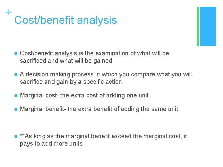 + Cost/benefit analysis n Cost/benefit analysis is the examination of what will be sacrificed