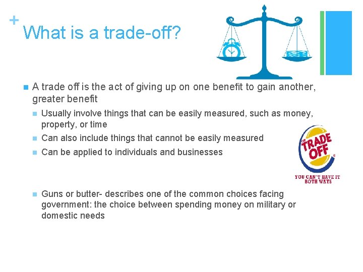+ What is a trade-off? n A trade off is the act of giving
