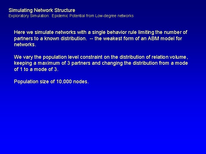 Simulating Network Structure Exploratory Simulation: Epidemic Potential from Low-degree networks Here we simulate networks
