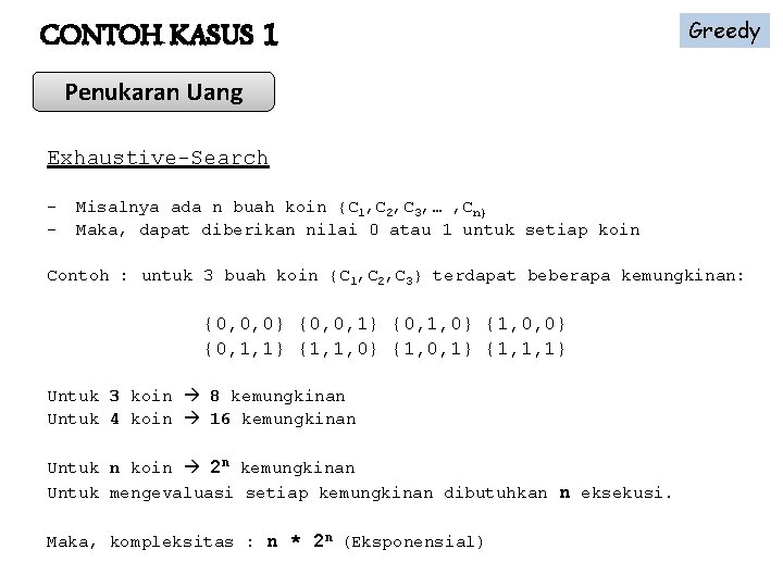 CONTOH KASUS 1 Greedy Penukaran Uang Exhaustive-Search - Misalnya ada n buah koin {C