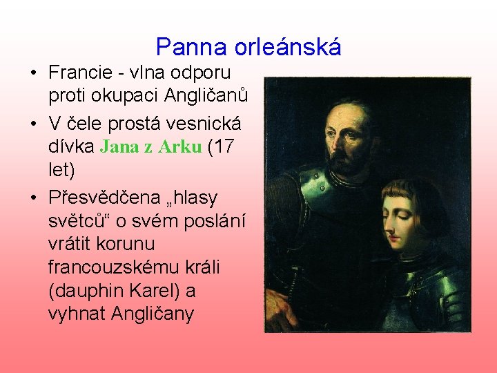 Panna orleánská • Francie - vlna odporu proti okupaci Angličanů • V čele prostá