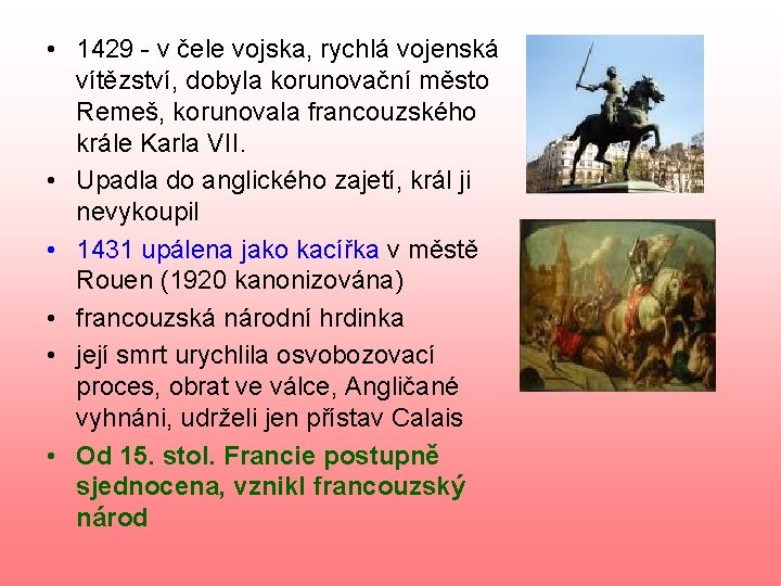  • 1429 - v čele vojska, rychlá vojenská vítězství, dobyla korunovační město Remeš,