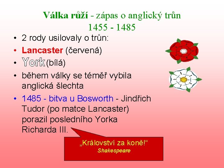 Válka růží - zápas o anglický trůn 1455 - 1485 • 2 rody usilovaly