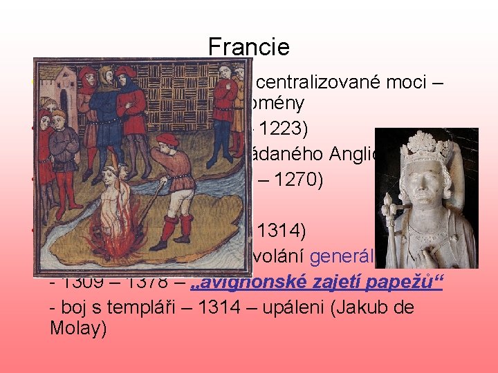 Francie • Kapetovci – posilování centralizované moci – rozšiřování královské domény • Filip II.