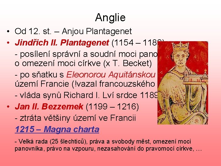 Anglie • Od 12. st. – Anjou Plantagenet • Jindřich II. Plantagenet (1154 –
