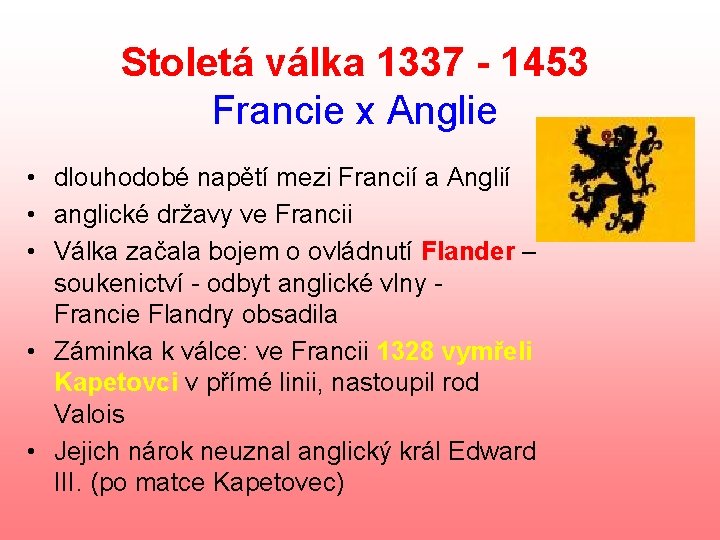 Stoletá válka 1337 - 1453 Francie x Anglie • dlouhodobé napětí mezi Francií a