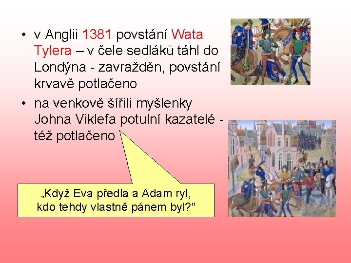  • v Anglii 1381 povstání Wata Tylera – v čele sedláků táhl do