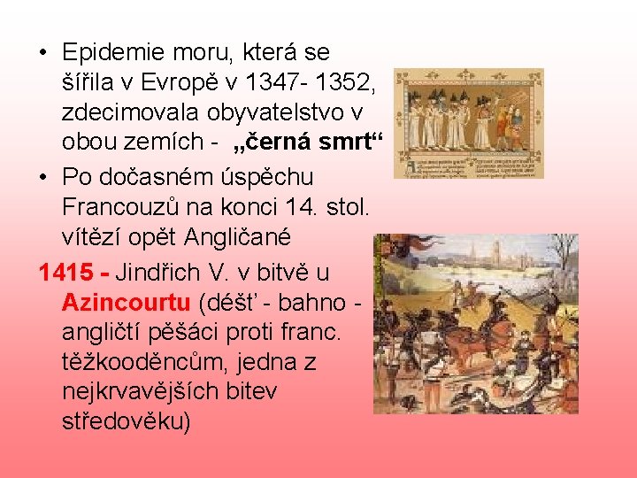  • Epidemie moru, která se šířila v Evropě v 1347 - 1352, zdecimovala