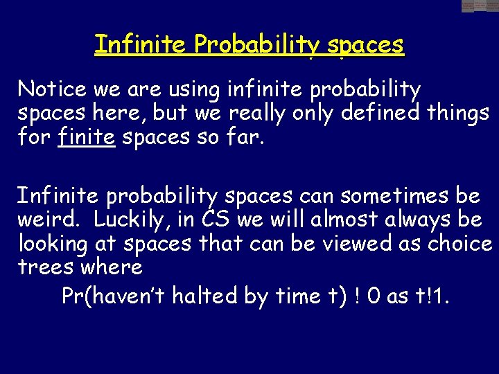 Infinite Probability spaces Notice we are using infinite probability spaces here, but we really