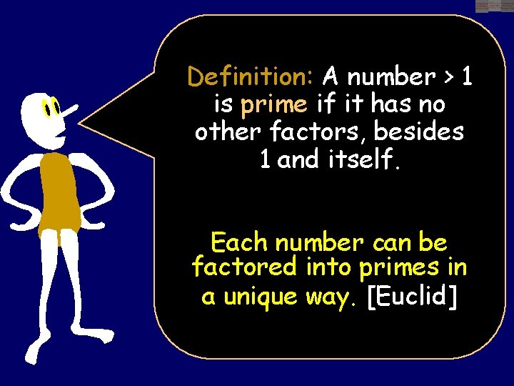 Definition: A number > 1 is prime if it has no other factors, besides