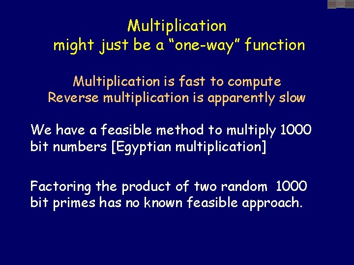 Multiplication might just be a “one-way” function Multiplication is fast to compute Reverse multiplication