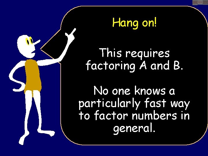 Hang on! This requires factoring A and B. No one knows a particularly fast