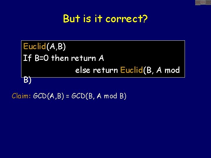 But is it correct? Euclid(A, B) If B=0 then return A else return Euclid(B,