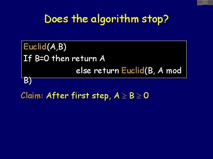 Does the algorithm stop? Euclid(A, B) If B=0 then return A else return Euclid(B,