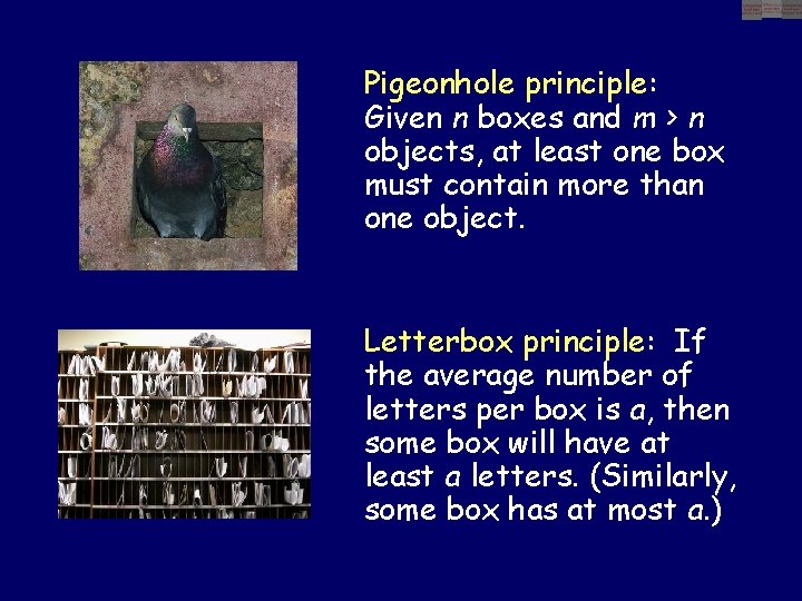 Pigeonhole principle: Given n boxes and m > n objects, at least one box