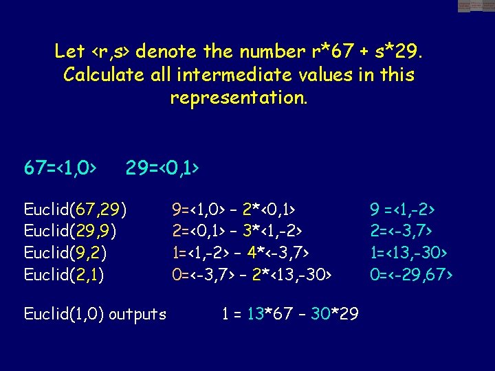 Let <r, s> denote the number r*67 + s*29. Calculate all intermediate values in