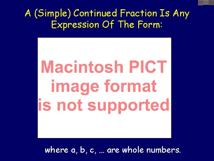 A (Simple) Continued Fraction Is Any Expression Of The Form: where a, b, c,