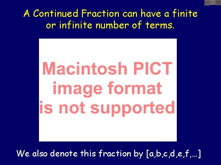 A Continued Fraction can have a finite or infinite number of terms. We also