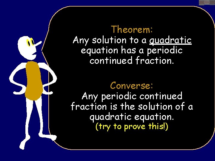 Theorem: Any solution to a quadratic equation has a periodic continued fraction. Converse: Any