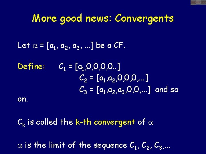 More good news: Convergents Let = [a 1, a 2, a 3, . .