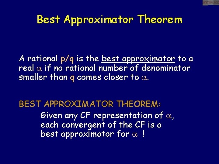 Best Approximator Theorem A rational p/q is the best approximator to a real if