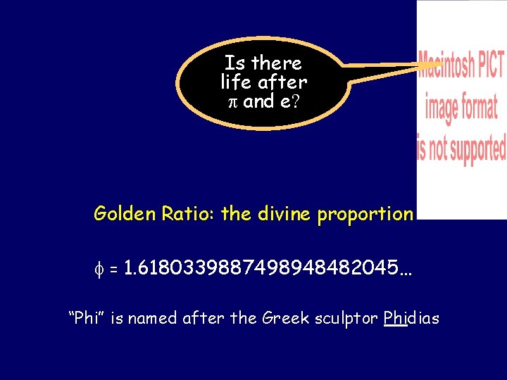 Is there life after and e? Golden Ratio: the divine proportion = 1. 6180339887498948482045…