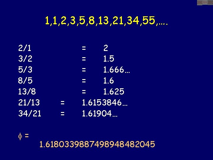 1, 1, 2, 3, 5, 8, 13, 21, 34, 55, …. 2/1 3/2 5/3