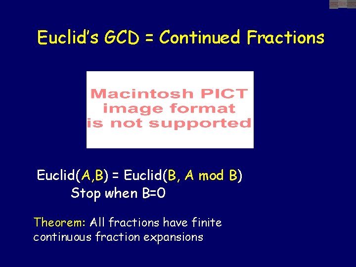 Euclid’s GCD = Continued Fractions Euclid(A, B) = Euclid(B, A mod B) Stop when