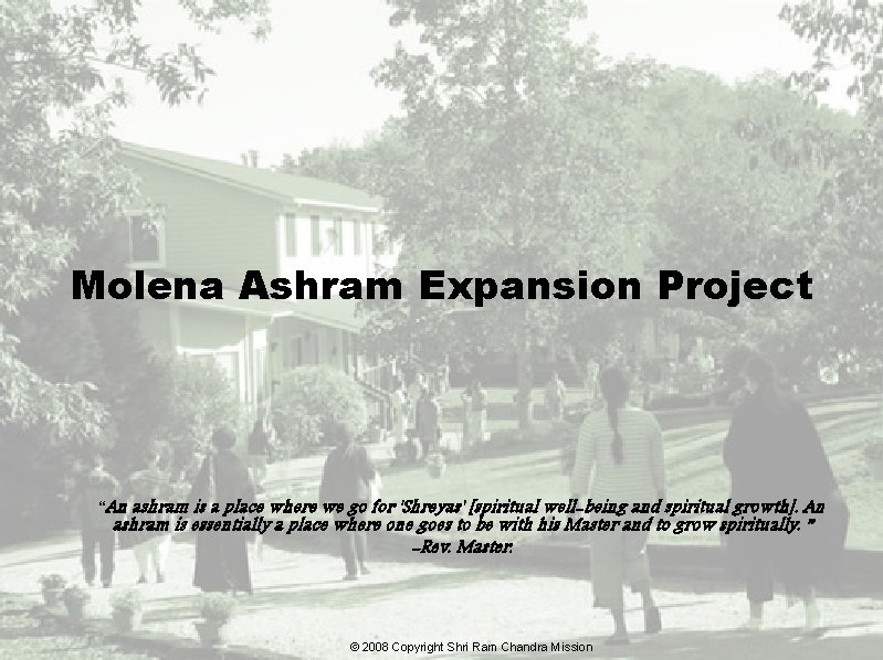 Molena Ashram Expansion Project “An ashram is a place where we go for 'Shreyas'