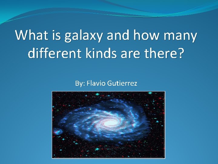 What is galaxy and how many different kinds