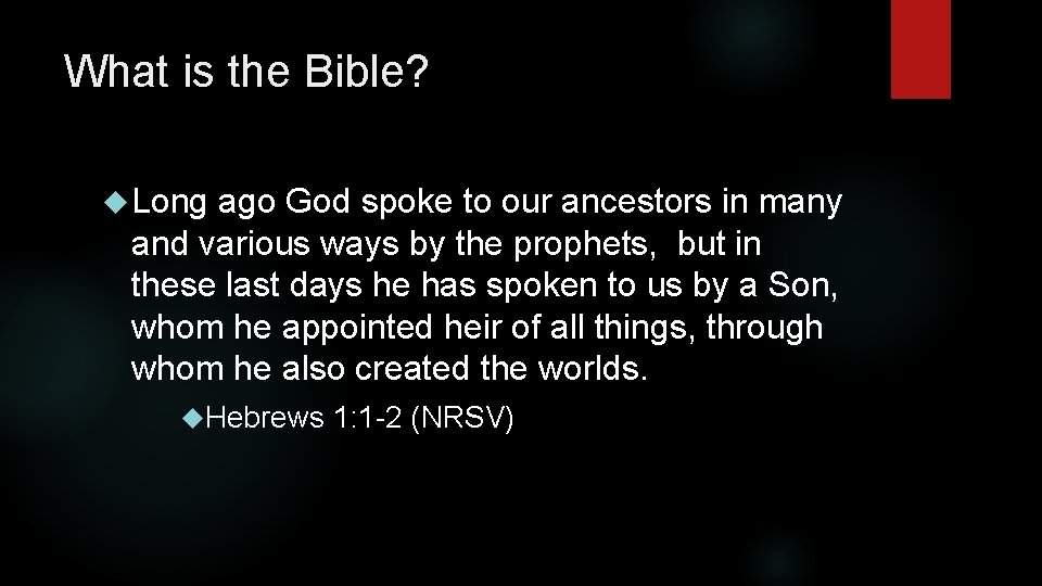 What is the Bible? Long ago God spoke to our ancestors in many and