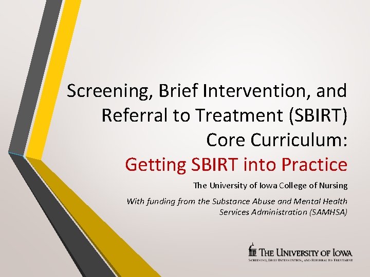 Screening, Brief Intervention, and Referral to Treatment (SBIRT) Core Curriculum: Getting SBIRT into Practice