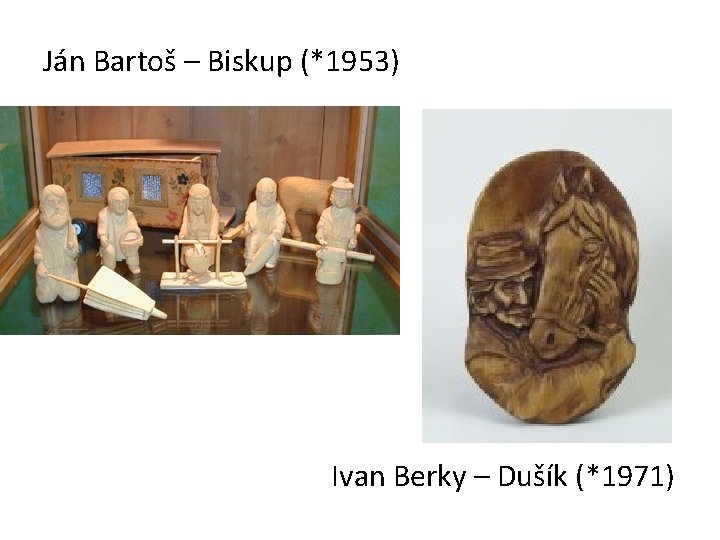 Ján Bartoš – Biskup (*1953) Ivan Berky – Dušík (*1971) 