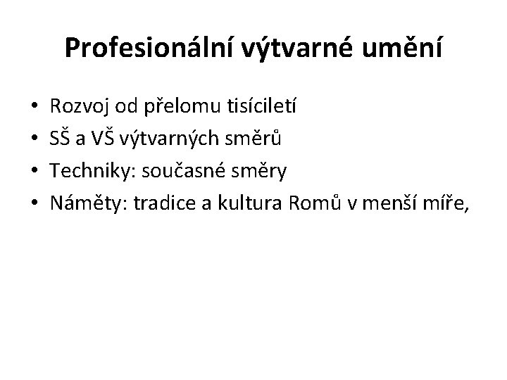 Profesionální výtvarné umění • • Rozvoj od přelomu tisíciletí SŠ a VŠ výtvarných směrů