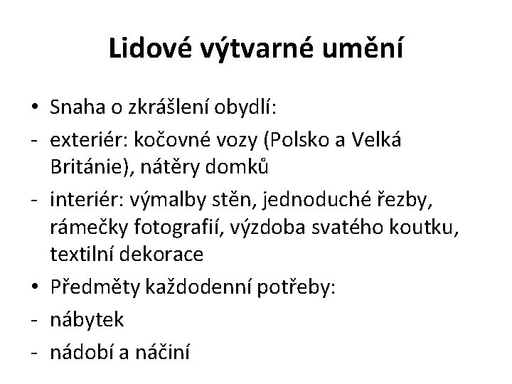 Lidové výtvarné umění • Snaha o zkrášlení obydlí: - exteriér: kočovné vozy (Polsko a