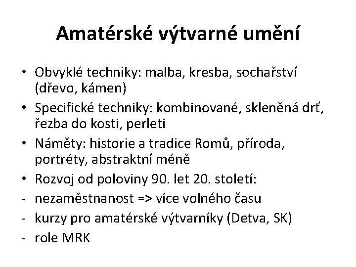 Amatérské výtvarné umění • Obvyklé techniky: malba, kresba, sochařství (dřevo, kámen) • Specifické techniky: