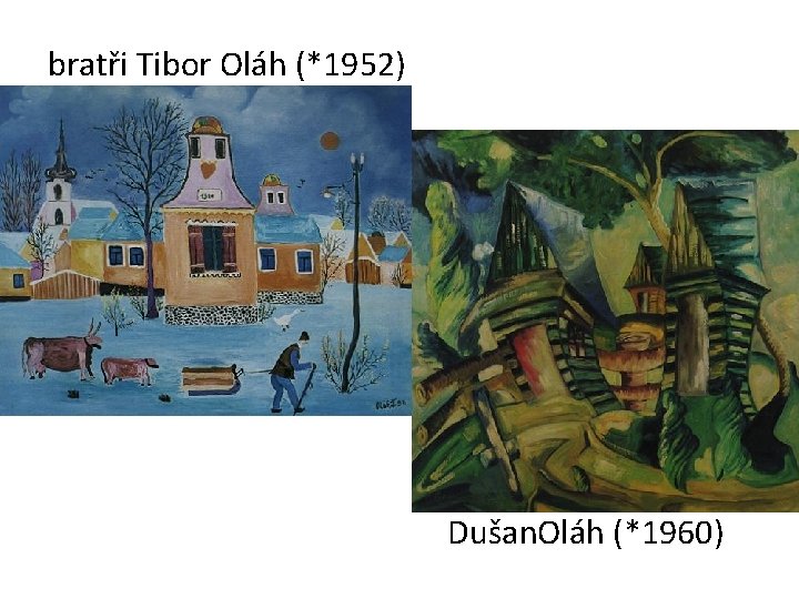 bratři Tibor Oláh (*1952) Dušan. Oláh (*1960) 