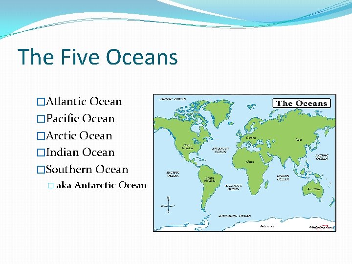 The Five Oceans �Atlantic Ocean �Pacific Ocean �Arctic Ocean �Indian Ocean �Southern Ocean �