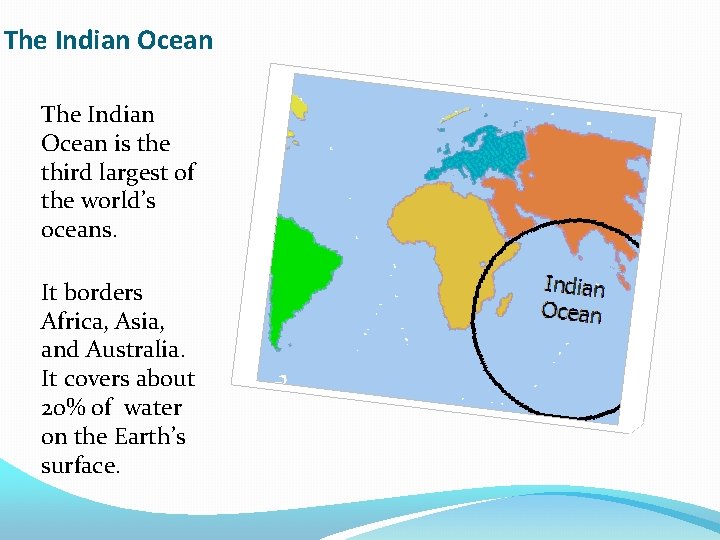 The Indian Ocean is the third largest of the world’s oceans. It borders Africa,