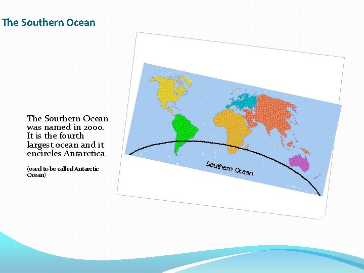 The Southern Ocean was named in 2000. It is the fourth largest ocean and
