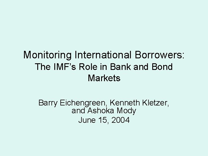 Monitoring International Borrowers: The IMF’s Role in Bank and Bond Markets Barry Eichengreen, Kenneth