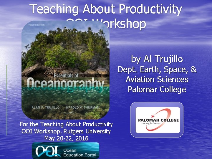 Teaching About Productivity OOI Workshop by Al Trujillo Dept. Earth, Space, & Aviation Sciences