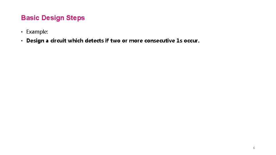 Basic Design Steps • Example: • Design a circuit which detects if two or