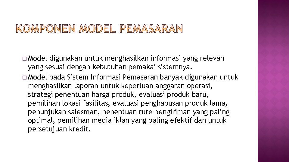 � Model digunakan untuk menghasilkan informasi yang relevan yang sesuai dengan kebutuhan pemakai sistemnya.