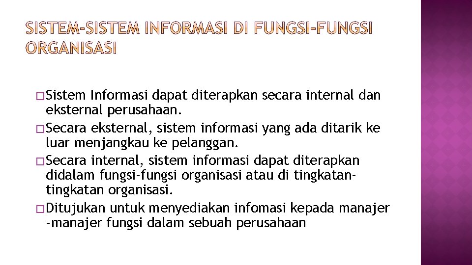 � Sistem Informasi dapat diterapkan secara internal dan eksternal perusahaan. � Secara eksternal, sistem