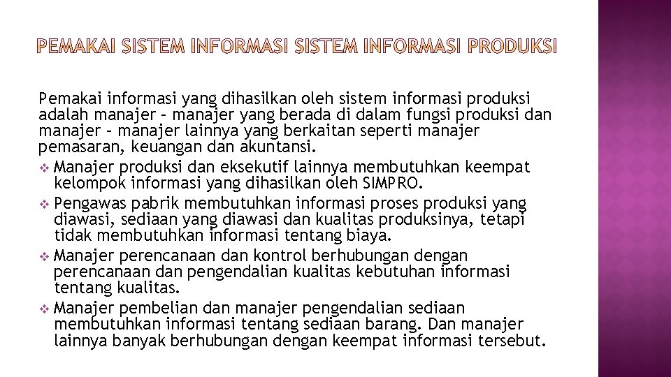 Pemakai informasi yang dihasilkan oleh sistem informasi produksi adalah manajer – manajer yang berada