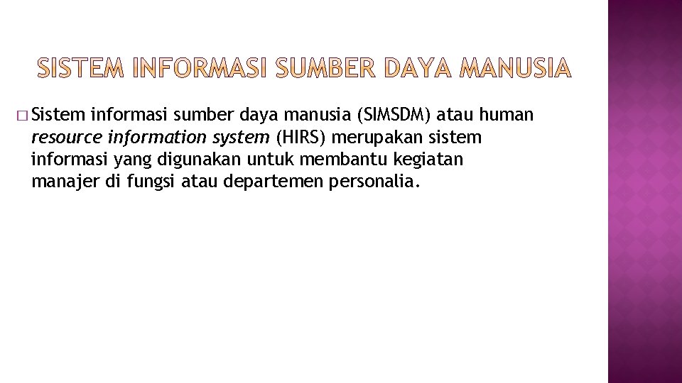 � Sistem informasi sumber daya manusia (SIMSDM) atau human resource information system (HIRS) merupakan