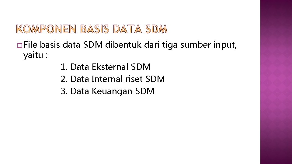 � File basis data SDM dibentuk dari tiga sumber input, yaitu : 1. Data