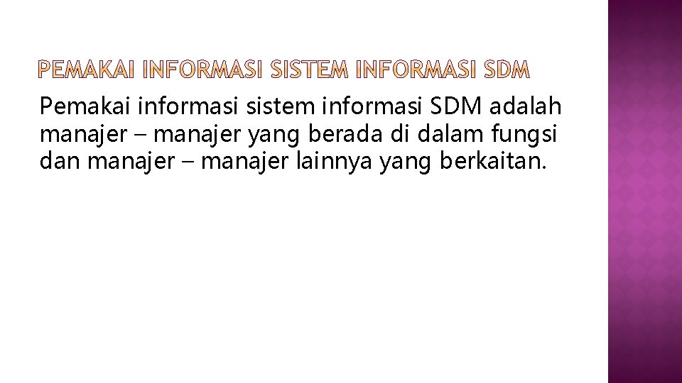 Pemakai informasi sistem informasi SDM adalah manajer – manajer yang berada di dalam fungsi