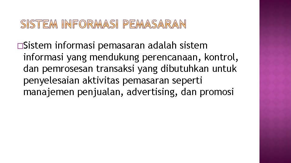 �Sistem informasi pemasaran adalah sistem informasi yang mendukung perencanaan, kontrol, dan pemrosesan transaksi yang